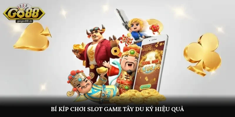 Bí kíp chơi Slot game Tây Du Ký hiệu quả