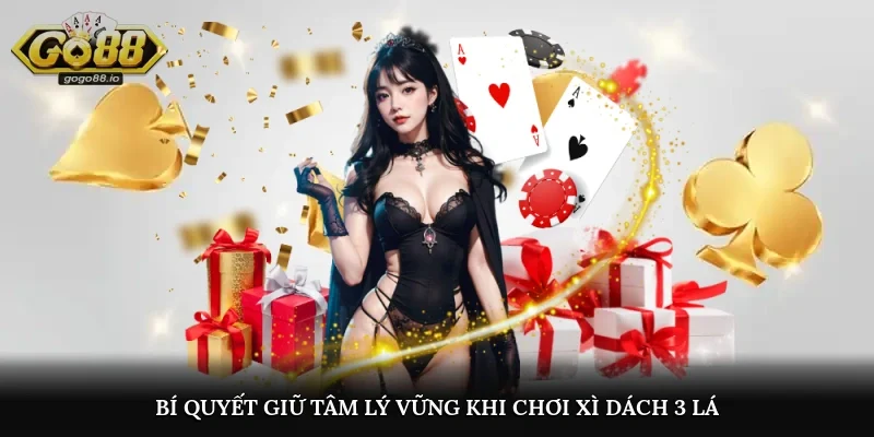 Bí quyết giữ tâm lý vững khi chơi xì dách 3 lá