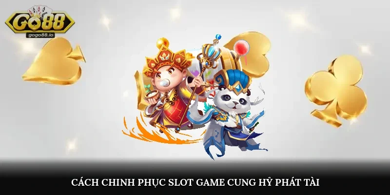 Cách chinh phục slot game Cung Hỷ Phát Tài