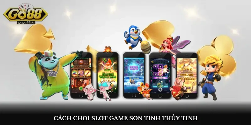 Cách chơi Slot game Sơn Tinh Thủy Tinh