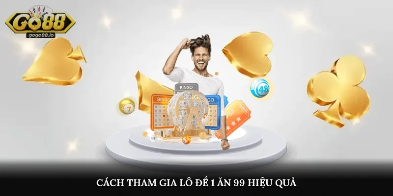 Cách tham gia lô đề 1 ăn 99 hiệu quả