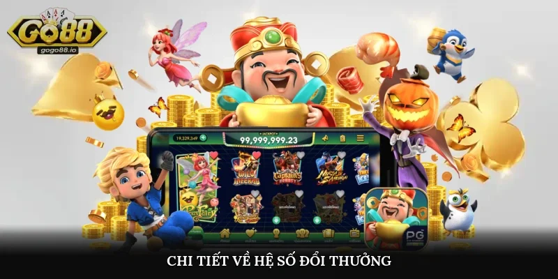 Chi tiết về hệ số đổi thưởng trong Sơn Tinh Thuỷ Tinh