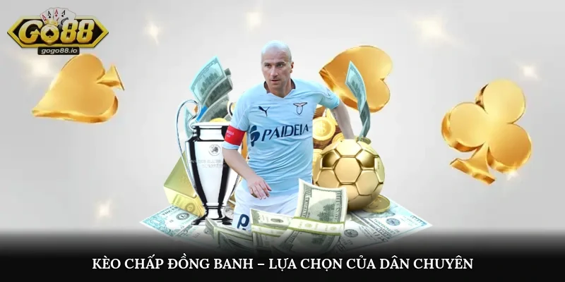 Kèo chấp đồng banh – Lựa chọn của dân chuyên