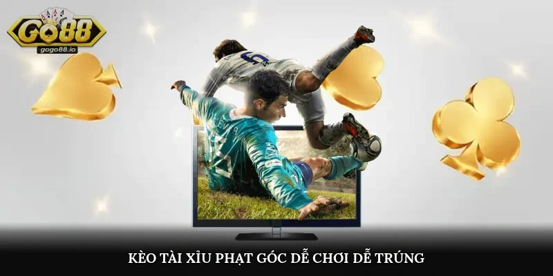 Kèo tài xỉu phạt góc dễ chơi dễ trúng