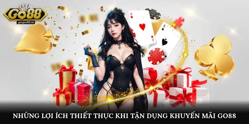 Những lợi ích thiết thực khi tận dụng khuyến mãi go88