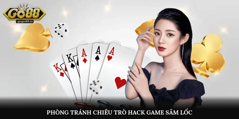 Phòng tránh chiêu trò hack game sâm lốc