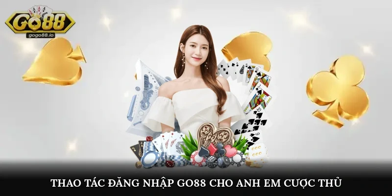 Thao tác đăng nhập go88 cho anh em cược thủ