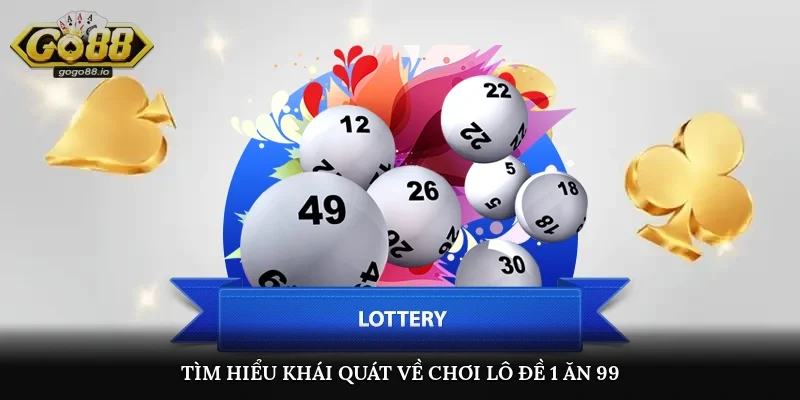 Tìm hiểu khái quát về chơi lô đề 1 ăn 99