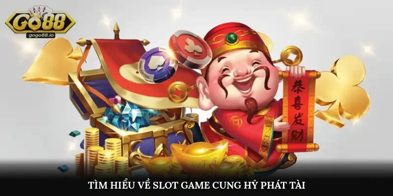 Tìm hiểu về slot game Cung Hỷ Phát Tài