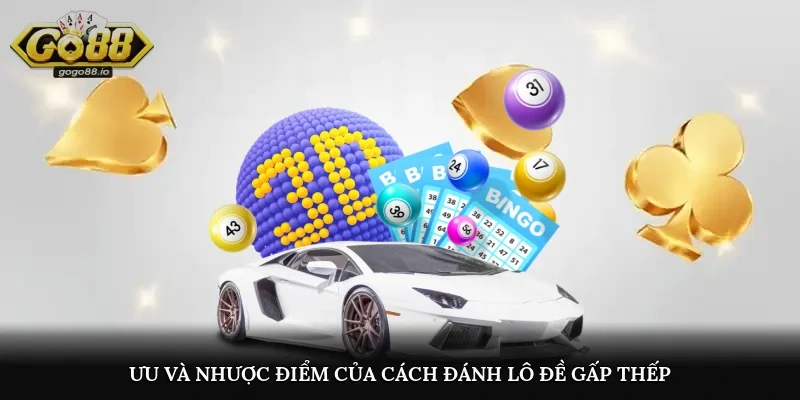 Ưu và nhược điểm của cách đánh lô đề gấp thếp